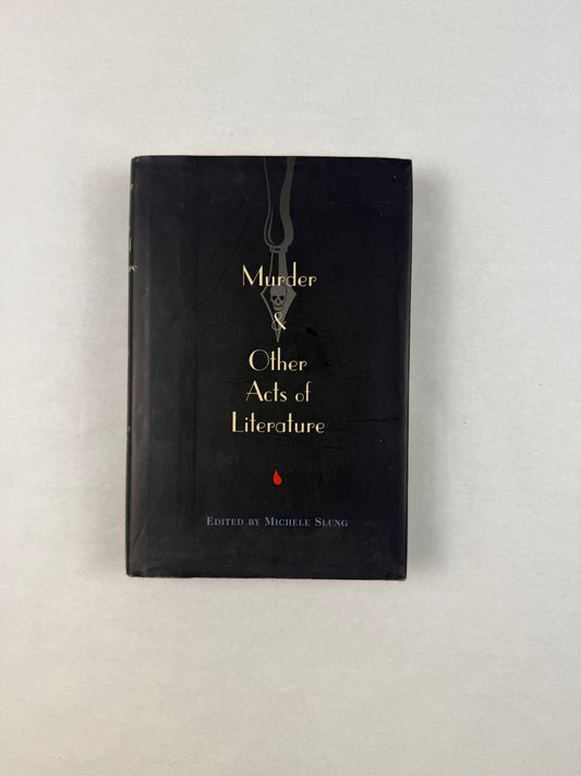 Murder and Other Acts of Literature Edited by Michele Slung